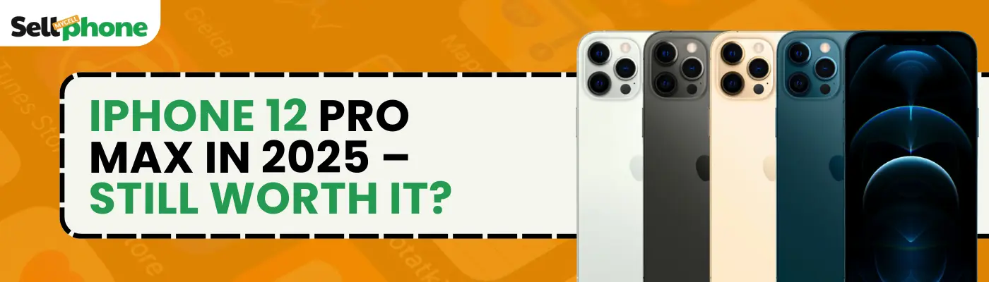 Is the iPhone 12 Pro Max Still Worth Buying in 2025?